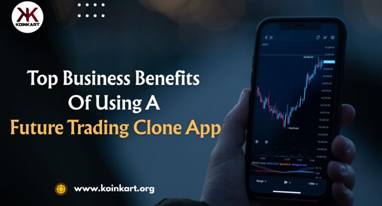 Top Business Benefits Of Using A Future Trading Clone App