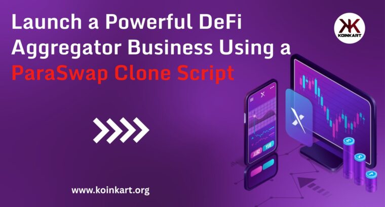 Launch a Powerful DeFi Aggregator Business Using a ParaSwap Clone Script