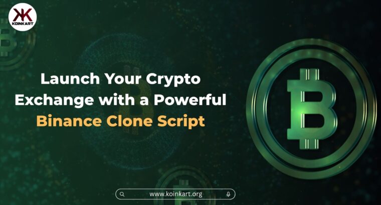 Launch Your Crypto Exchange with a Powerful Binance Clone Script